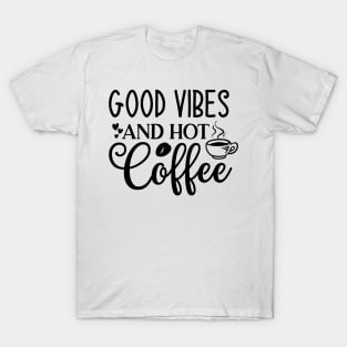 Good Vibes and Hot Coffee Funny Coffee Lover T-Shirt